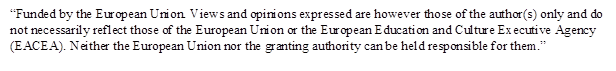 “Funded by the European Union. Views and opinions expressed are however those of the author(s) only and do not necessarily reflect those of the European Union or the European Education and Culture Executive Agency (EACEA). Neither the European Union nor the granting authority can be held responsible for them.”